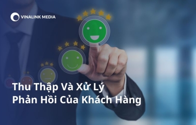 Phản hồi của khách hàng là gì? Thu thập và xử lý phản hồi hiệu quả
